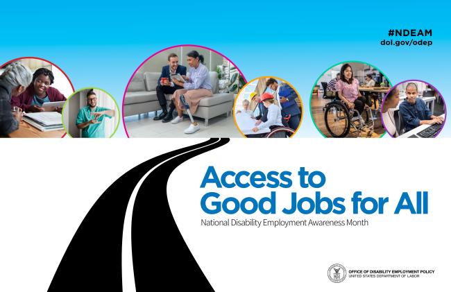 2024 NDEAM poster shows a road leading to round photos of diverse disabled workers in various workplaces. Says “Access to Good Jobs for All, National Disability Employment Awareness Month,
